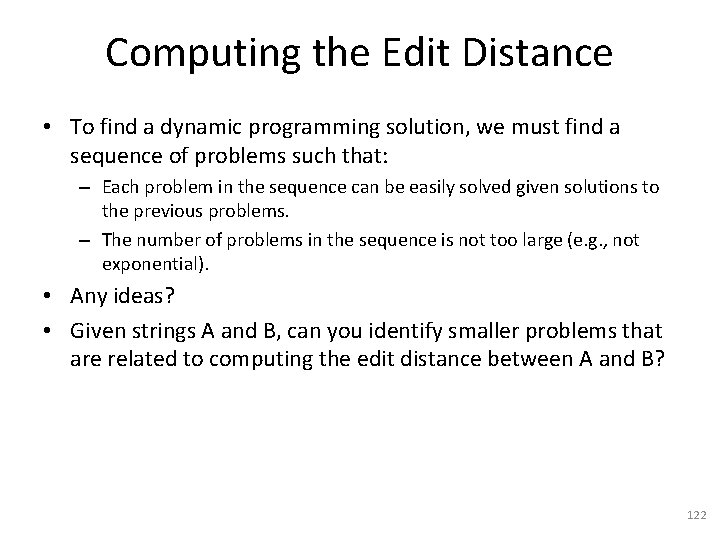 Computing the Edit Distance • To find a dynamic programming solution, we must find