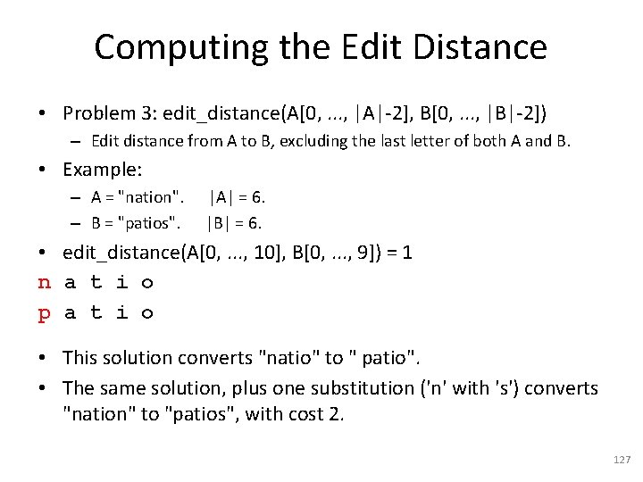 Computing the Edit Distance • Problem 3: edit_distance(A[0, . . . , |A|-2], B[0,