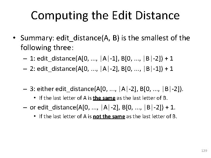 Computing the Edit Distance • Summary: edit_distance(A, B) is the smallest of the following