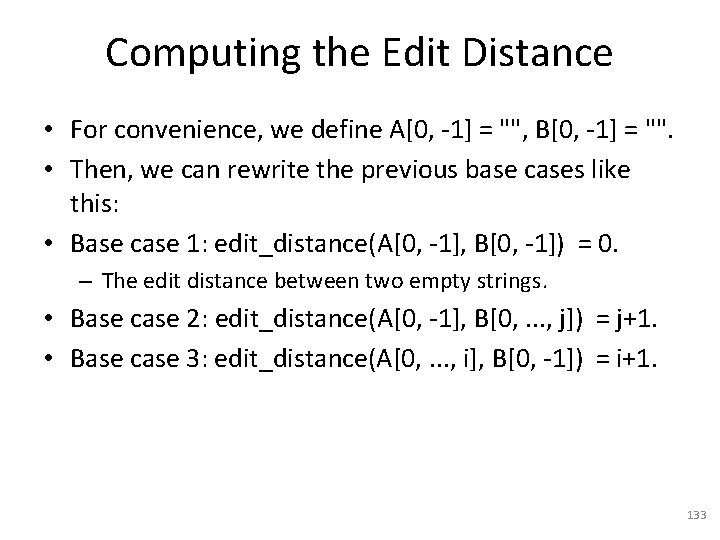 Computing the Edit Distance • For convenience, we define A[0, -1] = "", B[0,