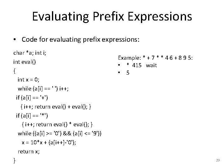 Evaluating Prefix Expressions • Code for evaluating prefix expressions: char *a; int i; int