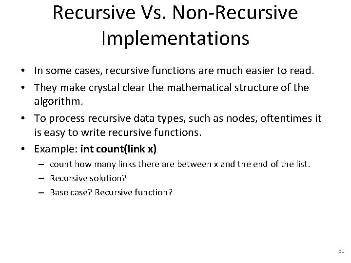 Recursive Vs. Non-Recursive Implementations • In some cases, recursive functions are much easier to