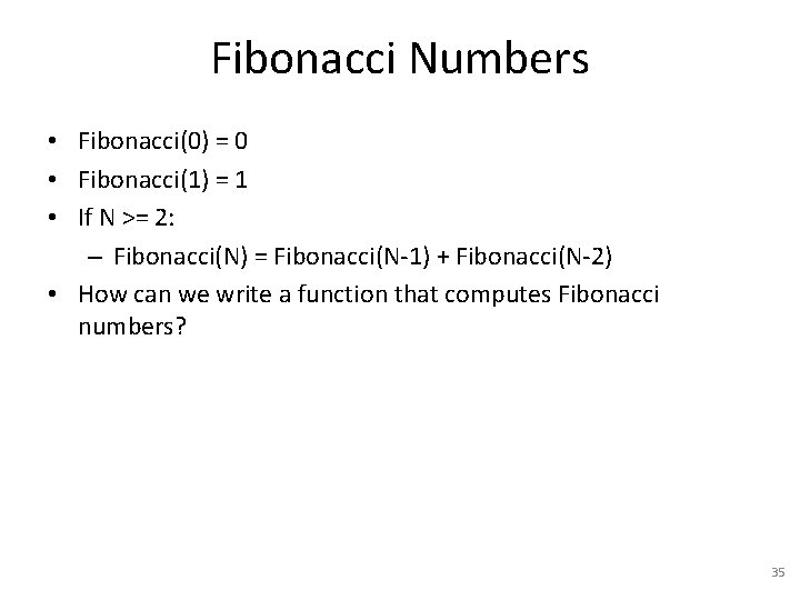 Fibonacci Numbers • Fibonacci(0) = 0 • Fibonacci(1) = 1 • If N >=