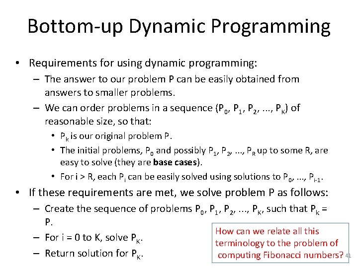 Bottom-up Dynamic Programming • Requirements for using dynamic programming: – The answer to our