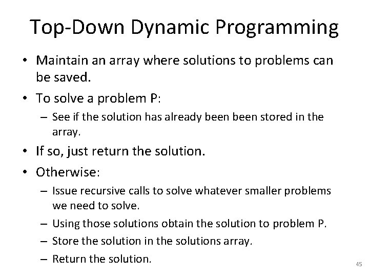 Top-Down Dynamic Programming • Maintain an array where solutions to problems can be saved.