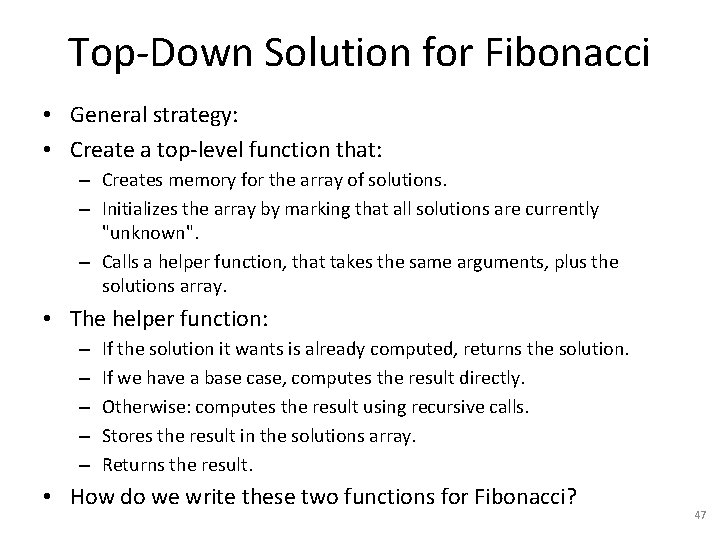 Top-Down Solution for Fibonacci • General strategy: • Create a top-level function that: –