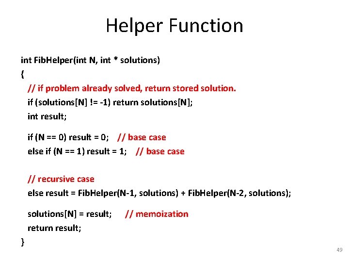 Helper Function int Fib. Helper(int N, int * solutions) { // if problem already