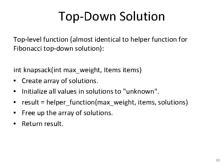 Top-Down Solution Top-level function (almost identical to helper function for Fibonacci top-down solution): int
