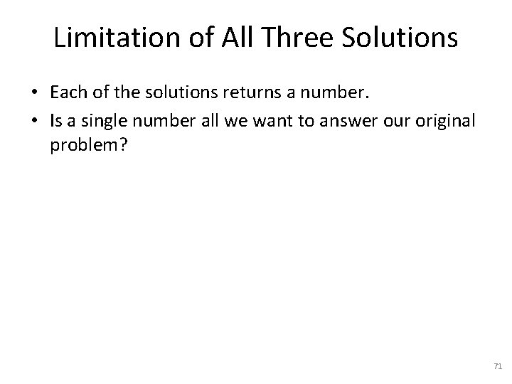 Limitation of All Three Solutions • Each of the solutions returns a number. •