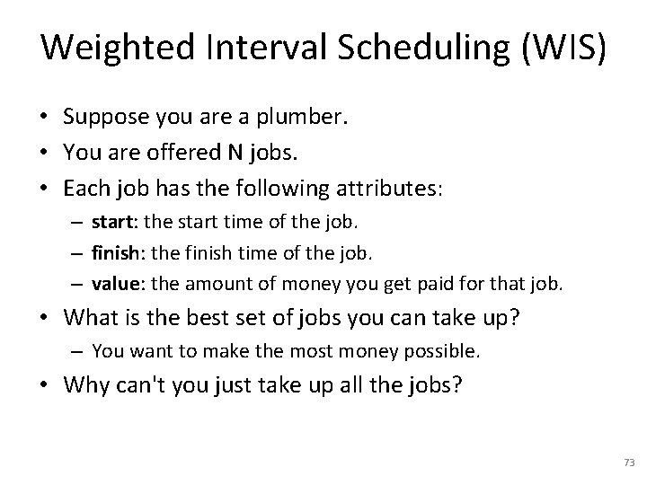 Weighted Interval Scheduling (WIS) • Suppose you are a plumber. • You are offered