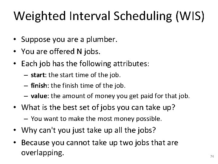 Weighted Interval Scheduling (WIS) • Suppose you are a plumber. • You are offered