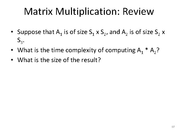 Matrix Multiplication: Review • Suppose that A 1 is of size S 1 x