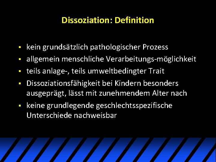 Dissoziation: Definition § § § kein grundsätzlich pathologischer Prozess allgemein menschliche Verarbeitungs-möglichkeit teils anlage-, Dissoziation: Definition § § § kein grundsätzlich pathologischer Prozess allgemein menschliche Verarbeitungs-möglichkeit teils anlage-,