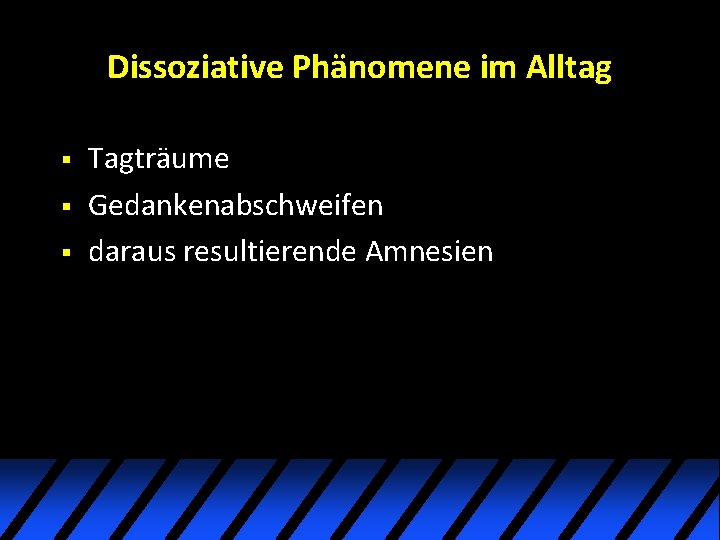 Dissoziative Phänomene im Alltag § § § Tagträume Gedankenabschweifen daraus resultierende Amnesien Dissoziative Phänomene im Alltag § § § Tagträume Gedankenabschweifen daraus resultierende Amnesien