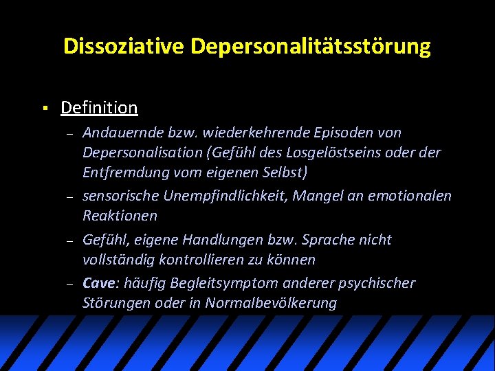 Dissoziative Depersonalitätsstörung § Definition – – Andauernde bzw. wiederkehrende Episoden von Depersonalisation (Gefühl des Dissoziative Depersonalitätsstörung § Definition – – Andauernde bzw. wiederkehrende Episoden von Depersonalisation (Gefühl des