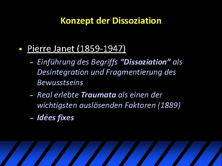 Konzept der Dissoziation § Pierre Janet (1859 -1947) – – – Einführung des Begriffs Konzept der Dissoziation § Pierre Janet (1859 -1947) – – – Einführung des Begriffs