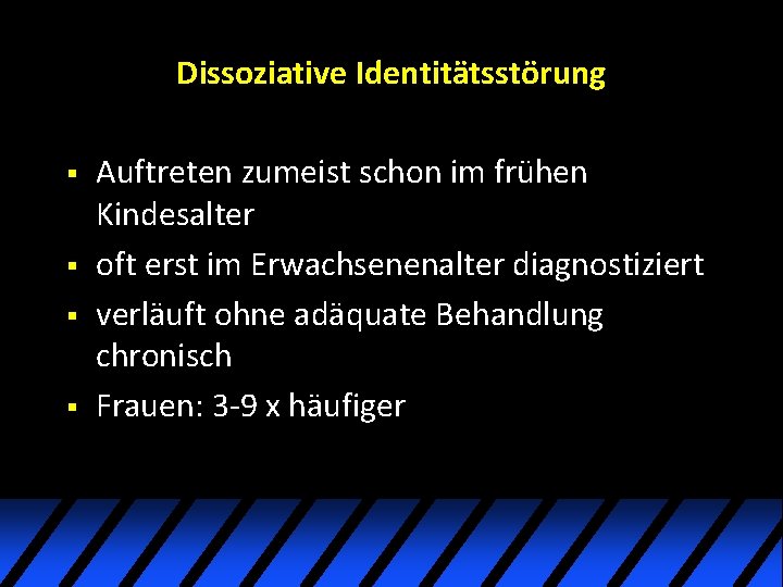 Dissoziative Identitätsstörung § § Auftreten zumeist schon im frühen Kindesalter oft erst im Erwachsenenalter Dissoziative Identitätsstörung § § Auftreten zumeist schon im frühen Kindesalter oft erst im Erwachsenenalter