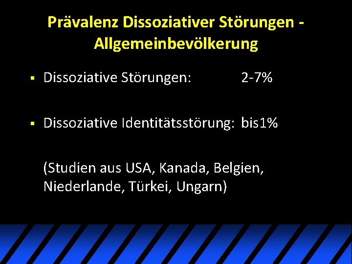 Prävalenz Dissoziativer Störungen Allgemeinbevölkerung § Dissoziative Störungen: 2 -7% § Dissoziative Identitätsstörung: bis 1% Prävalenz Dissoziativer Störungen Allgemeinbevölkerung § Dissoziative Störungen: 2 -7% § Dissoziative Identitätsstörung: bis 1%