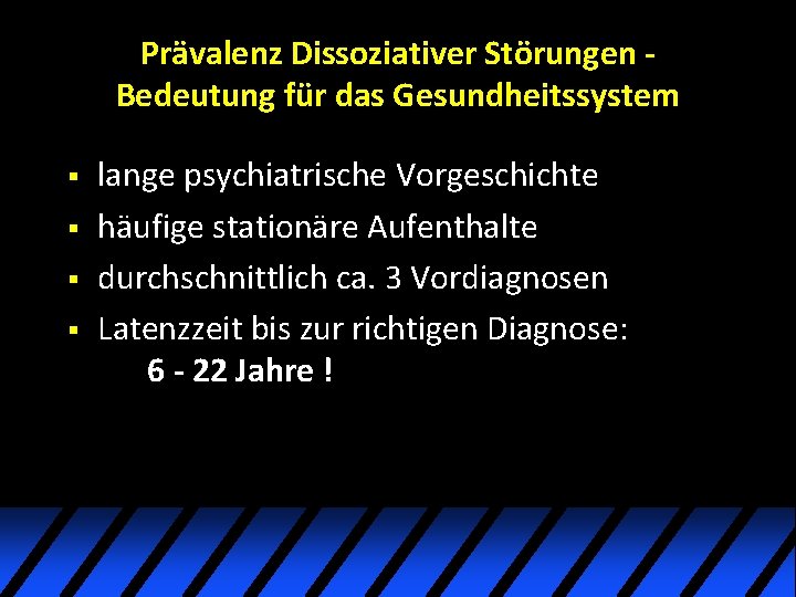 Prävalenz Dissoziativer Störungen Bedeutung für das Gesundheitssystem § § lange psychiatrische Vorgeschichte häufige stationäre Prävalenz Dissoziativer Störungen Bedeutung für das Gesundheitssystem § § lange psychiatrische Vorgeschichte häufige stationäre