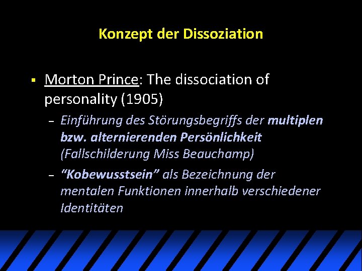 Konzept der Dissoziation § Morton Prince: The dissociation of personality (1905) – – Einführung Konzept der Dissoziation § Morton Prince: The dissociation of personality (1905) – – Einführung