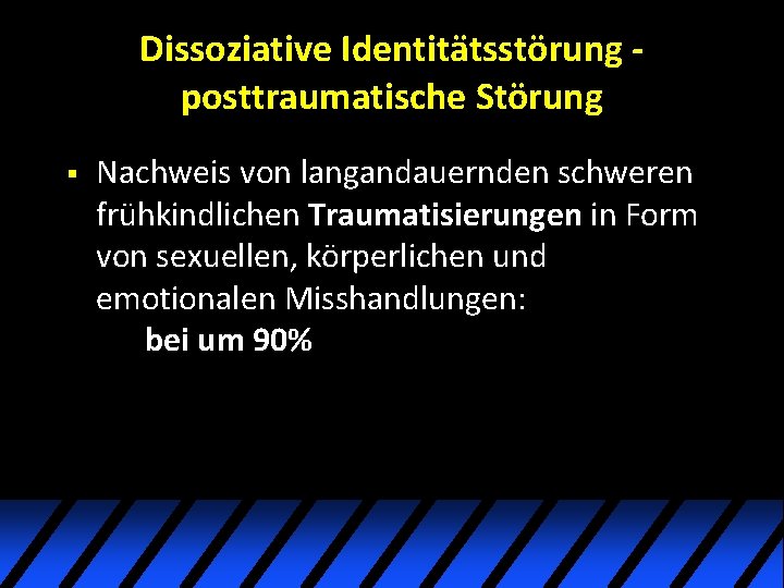 Dissoziative Identitätsstörung posttraumatische Störung § Nachweis von langandauernden schweren frühkindlichen Traumatisierungen in Form von Dissoziative Identitätsstörung posttraumatische Störung § Nachweis von langandauernden schweren frühkindlichen Traumatisierungen in Form von