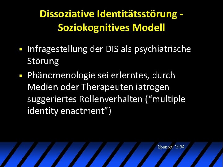 Dissoziative Identitätsstörung Soziokognitives Modell § § Infragestellung der DIS als psychiatrische Störung Phänomenologie sei Dissoziative Identitätsstörung Soziokognitives Modell § § Infragestellung der DIS als psychiatrische Störung Phänomenologie sei