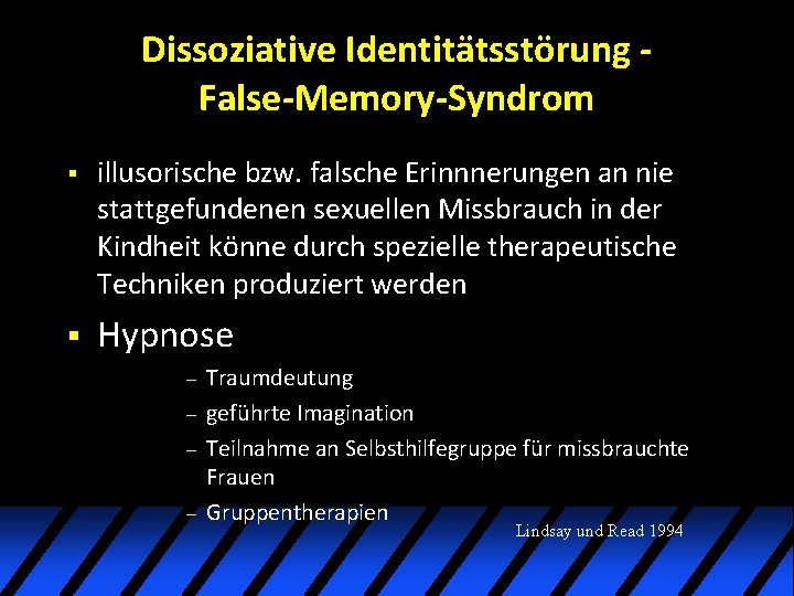 Dissoziative Identitätsstörung False-Memory-Syndrom § illusorische bzw. falsche Erinnnerungen an nie stattgefundenen sexuellen Missbrauch in Dissoziative Identitätsstörung False-Memory-Syndrom § illusorische bzw. falsche Erinnnerungen an nie stattgefundenen sexuellen Missbrauch in