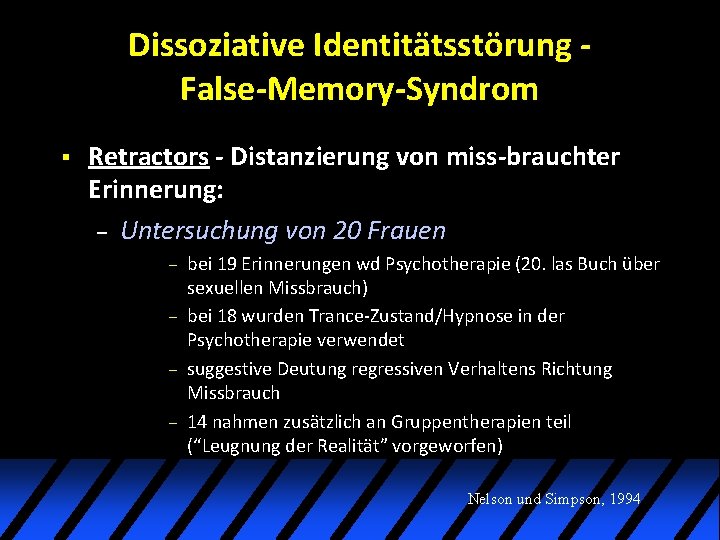 Dissoziative Identitätsstörung False-Memory-Syndrom § Retractors - Distanzierung von miss-brauchter Erinnerung: – Untersuchung von 20 Dissoziative Identitätsstörung False-Memory-Syndrom § Retractors - Distanzierung von miss-brauchter Erinnerung: – Untersuchung von 20