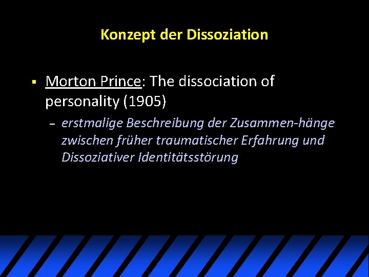 Konzept der Dissoziation § Morton Prince: The dissociation of personality (1905) – erstmalige Beschreibung Konzept der Dissoziation § Morton Prince: The dissociation of personality (1905) – erstmalige Beschreibung