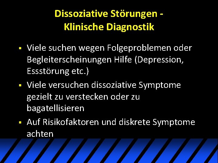Dissoziative Störungen Klinische Diagnostik § § § Viele suchen wegen Folgeproblemen oder Begleiterscheinungen Hilfe Dissoziative Störungen Klinische Diagnostik § § § Viele suchen wegen Folgeproblemen oder Begleiterscheinungen Hilfe