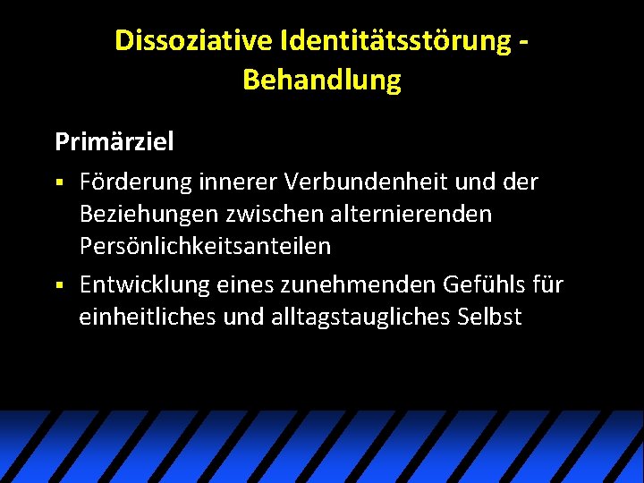 Dissoziative Identitätsstörung Behandlung Primärziel § § Förderung innerer Verbundenheit und der Beziehungen zwischen alternierenden Dissoziative Identitätsstörung Behandlung Primärziel § § Förderung innerer Verbundenheit und der Beziehungen zwischen alternierenden