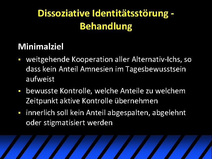 Dissoziative Identitätsstörung Behandlung Minimalziel § § § weitgehende Kooperation aller Alternativ-Ichs, so dass kein Dissoziative Identitätsstörung Behandlung Minimalziel § § § weitgehende Kooperation aller Alternativ-Ichs, so dass kein