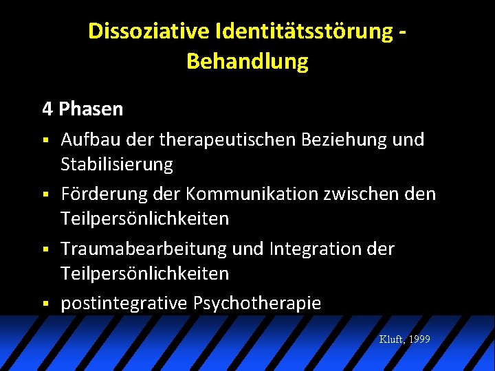 Dissoziative Identitätsstörung Behandlung 4 Phasen § § Aufbau der therapeutischen Beziehung und Stabilisierung Förderung Dissoziative Identitätsstörung Behandlung 4 Phasen § § Aufbau der therapeutischen Beziehung und Stabilisierung Förderung