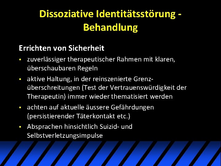 Dissoziative Identitätsstörung Behandlung Errichten von Sicherheit § § zuverlässiger therapeutischer Rahmen mit klaren, überschaubaren Dissoziative Identitätsstörung Behandlung Errichten von Sicherheit § § zuverlässiger therapeutischer Rahmen mit klaren, überschaubaren