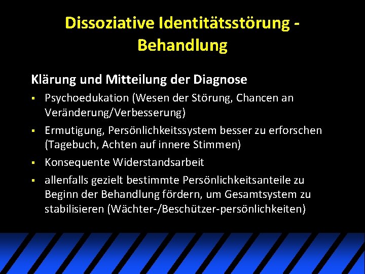 Dissoziative Identitätsstörung Behandlung Klärung und Mitteilung der Diagnose § § Psychoedukation (Wesen der Störung, Dissoziative Identitätsstörung Behandlung Klärung und Mitteilung der Diagnose § § Psychoedukation (Wesen der Störung,