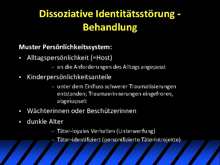 Dissoziative Identitätsstörung Behandlung Muster Persönlichkeitssystem: § Alltagspersönlichkeit (=Host) – § Kinderpersönlichkeitsanteile – § § Dissoziative Identitätsstörung Behandlung Muster Persönlichkeitssystem: § Alltagspersönlichkeit (=Host) – § Kinderpersönlichkeitsanteile – § §