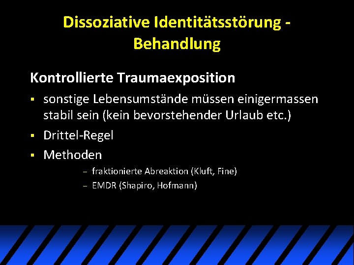 Dissoziative Identitätsstörung Behandlung Kontrollierte Traumaexposition § § § sonstige Lebensumstände müssen einigermassen stabil sein Dissoziative Identitätsstörung Behandlung Kontrollierte Traumaexposition § § § sonstige Lebensumstände müssen einigermassen stabil sein