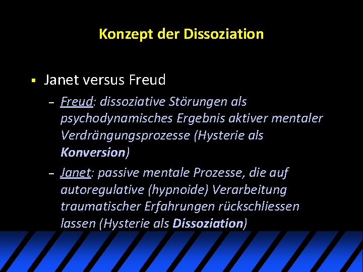 Konzept der Dissoziation § Janet versus Freud – – Freud: dissoziative Störungen als psychodynamisches Konzept der Dissoziation § Janet versus Freud – – Freud: dissoziative Störungen als psychodynamisches