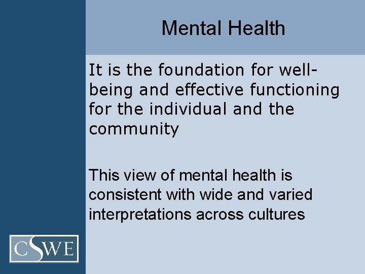 Mental Health It is the foundation for wellbeing and effective functioning for the individual