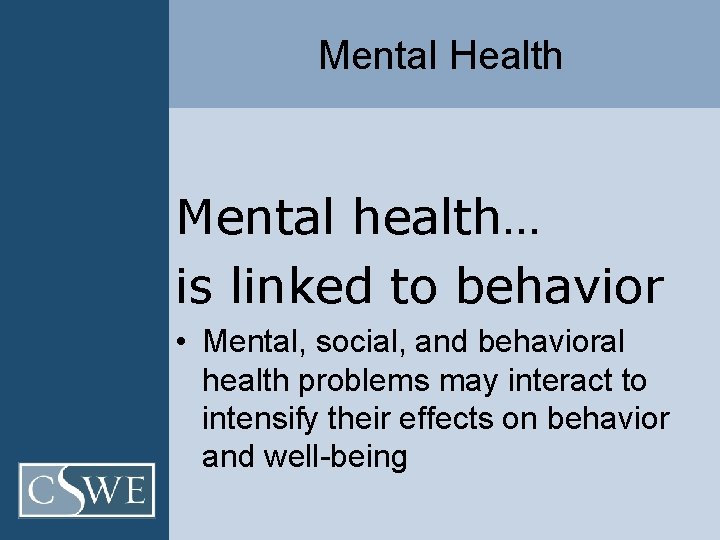 Mental Health Mental health… is linked to behavior • Mental, social, and behavioral health