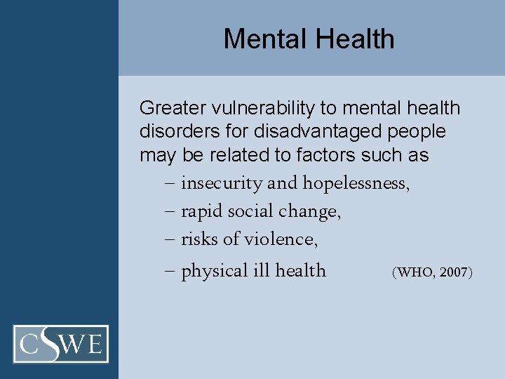 Mental Health Greater vulnerability to mental health disorders for disadvantaged people may be related