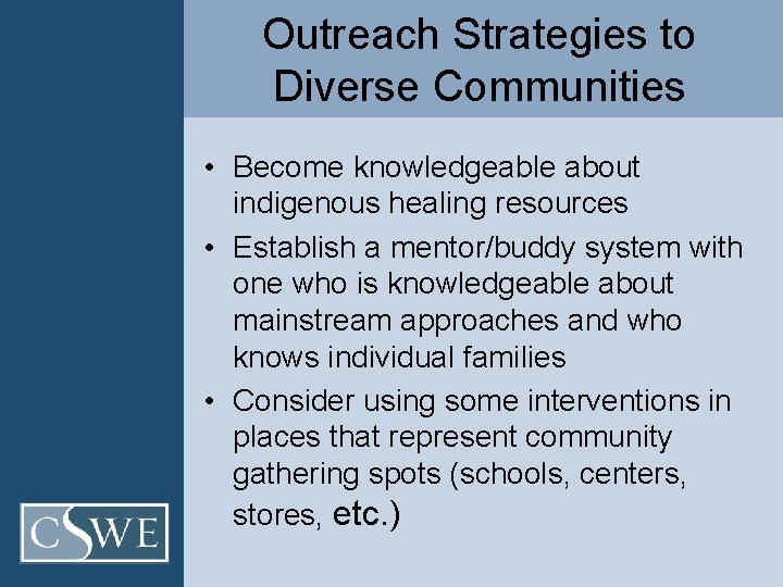 Outreach Strategies to Diverse Communities • Become knowledgeable about indigenous healing resources • Establish