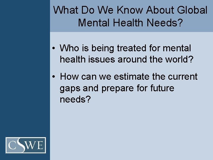 What Do We Know About Global Mental Health Needs? • Who is being treated