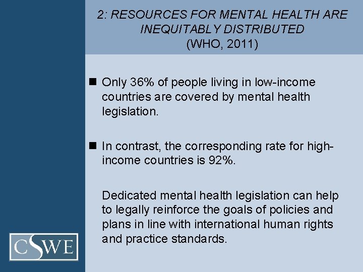 2: RESOURCES FOR MENTAL HEALTH ARE INEQUITABLY DISTRIBUTED (WHO, 2011) n Only 36% of