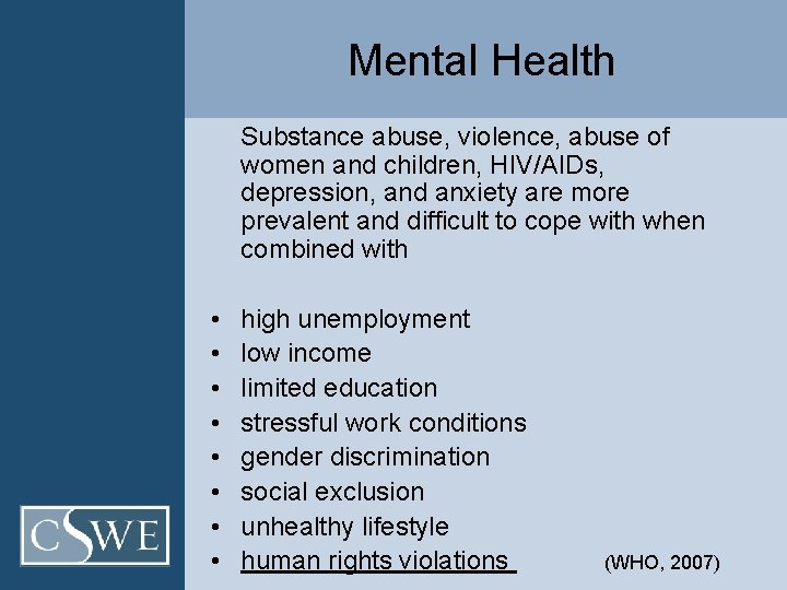 Mental Health Substance abuse, violence, abuse of women and children, HIV/AIDs, depression, and anxiety