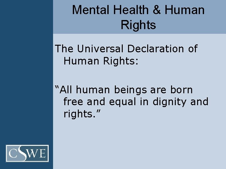 Mental Health & Human Rights The Universal Declaration of Human Rights: “All human beings