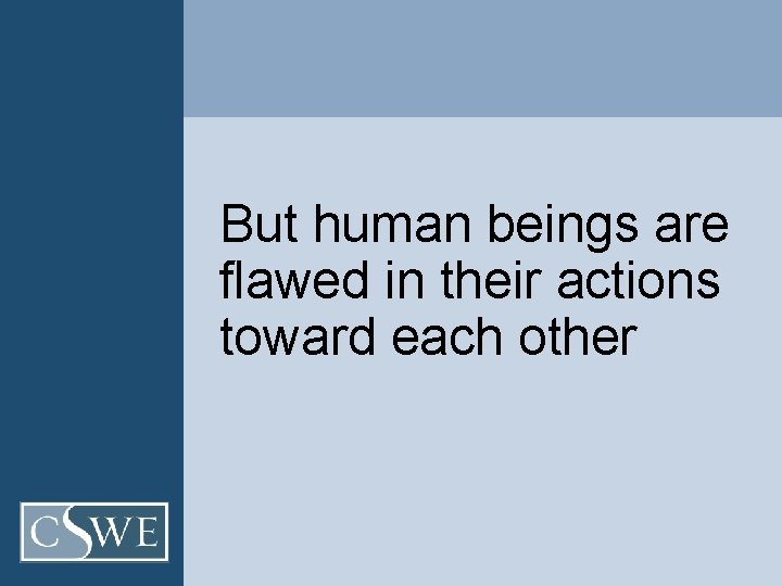 But human beings are flawed in their actions toward each other 