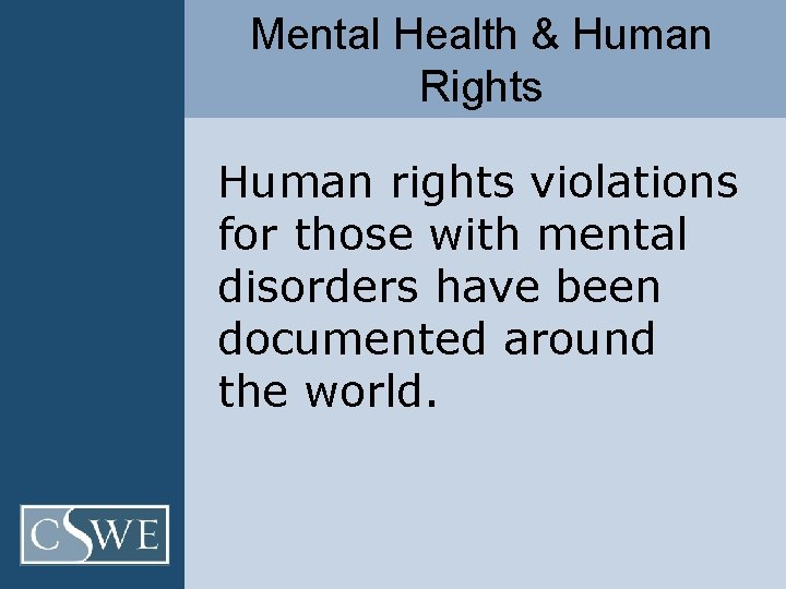 Mental Health & Human Rights Human rights violations for those with mental disorders have