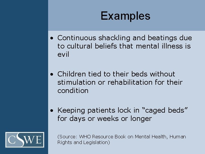 Examples • Continuous shackling and beatings due to cultural beliefs that mental illness is