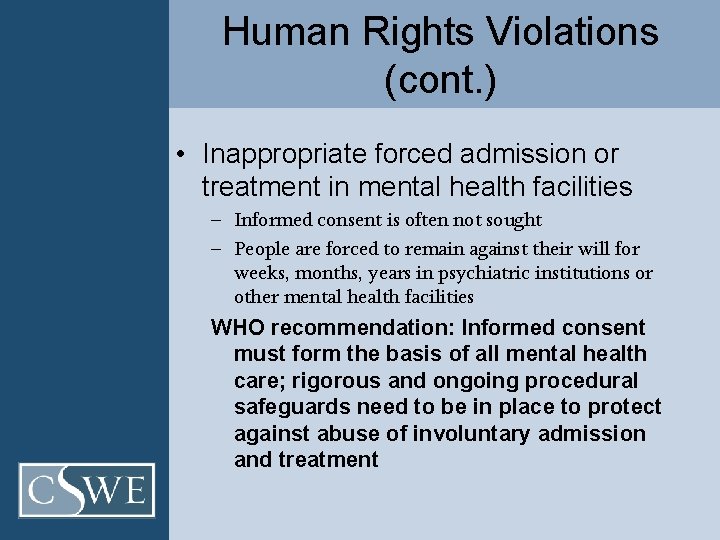 Human Rights Violations (cont. ) • Inappropriate forced admission or treatment in mental health